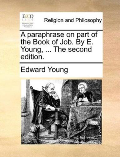 A paraphrase on part of the Book of Job. By E. Young, ... The second edition.