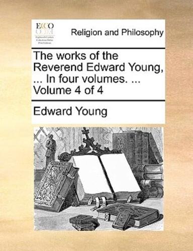 The works of the Reverend Edward Young, ... In four volumes. ...  Volume 4 of 4