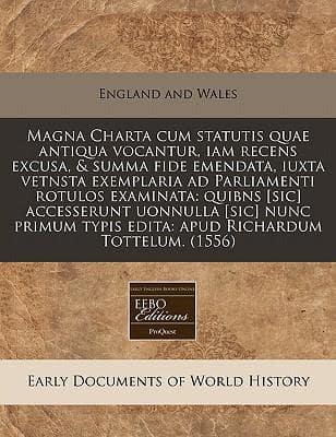 Magna Charta Cum Statutis Quae Antiqua Vocantur, Iam Recens Excusa, & Summa Fide Emendata, Iuxta Vetnsta Exemplaria Ad Parliamenti Rotulos Examinata