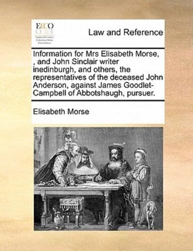 Information for Mrs Elisabeth Morse, , and John Sinclair writer inedinburgh, and others, the representatives of the deceased John Anderson, against James Goodlet-Campbell of Abbotshaugh, pursuer.