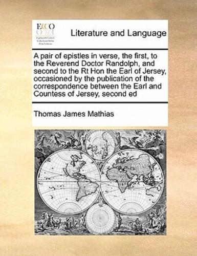 A pair of epistles in verse, the first, to the Reverend Doctor Randolph,  and second to the Rt Hon the Earl of Jersey,  occasioned by the publication of the correspondence between the Earl and Countess of Jersey, second ed