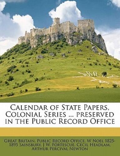 Calendar of State Papers, Colonial Series ... Preserved in the Public Record Office