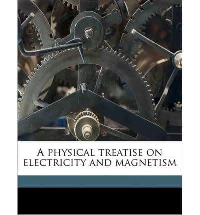 A Physical Treatise on Electricity and Magnetism