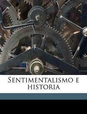 Sentimentalismo E Historia Volume 1