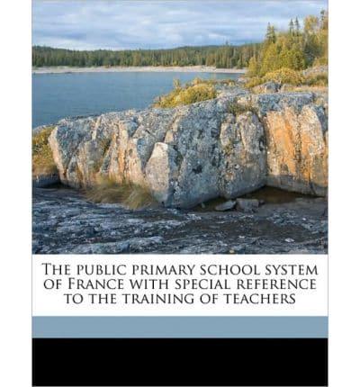 The Public Primary School System of France With Special Reference to the Training of Teachers