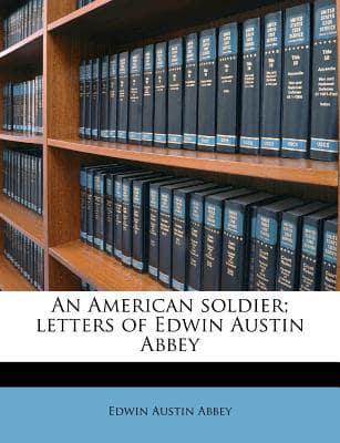 An American Soldier; Letters of Edwin Austin Abbey