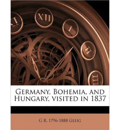 Germany, Bohemia, and Hungary, Visited in 1837 Volume 1