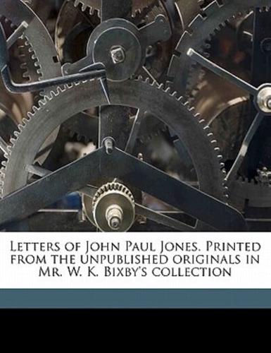 Letters of John Paul Jones. Printed from the Unpublished Originals in Mr. W. K. Bixby's Collection