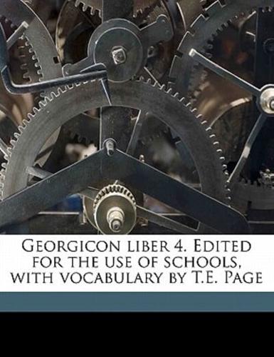 Georgicon Liber 4. Edited for the Use of Schools, With Vocabulary by T.E. Page