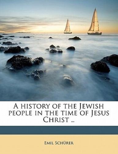 A History of the Jewish People in the Time of Jesus Christ .. Volume 2 PT.1