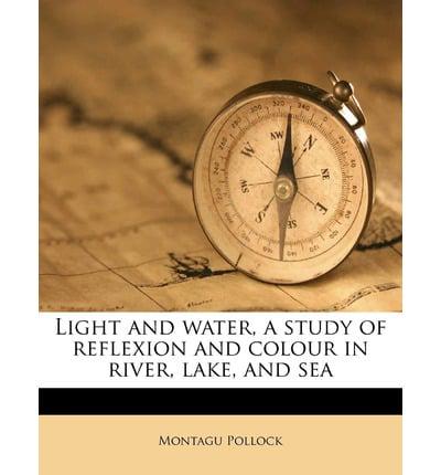 Light and Water, a Study of Reflexion and Colour in River, Lake, and Sea