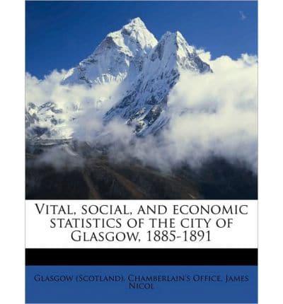 Vital, Social, and Economic Statistics of the City of Glasgow, 1885-1891