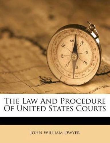 The Law and Procedure of United States Courts
