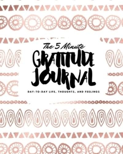 The 5 Minute Gratitude Journal: Day-To-Day Life, Thoughts, and Feelings (8x10 Softcover Journal)