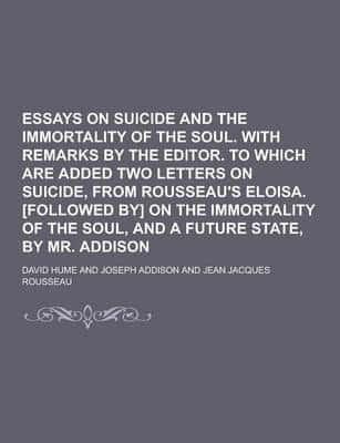 Essays on Suicide and the Immortality of the Soul. With Remarks by the Editor. To Which Are Added Two Letters on Suicide, from Rousseau's Eloisa. [Fol