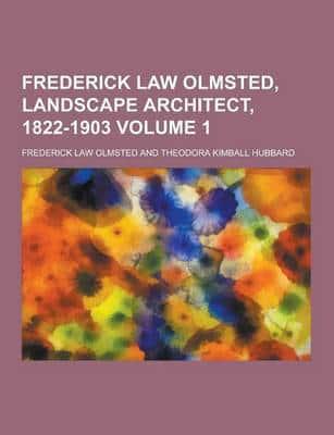 Frederick Law Olmsted, Landscape Architect, 1822-1903 Volume 1