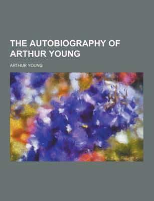 The Autobiography of Arthur Young