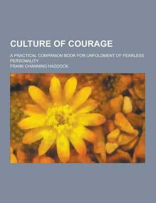 Culture of Courage; A Practical Companion Book for Unfoldment of Fearless Personality