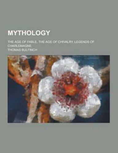 Mythology; The Age of Fable, the Age of Chivalry, Legends of Charlemagne