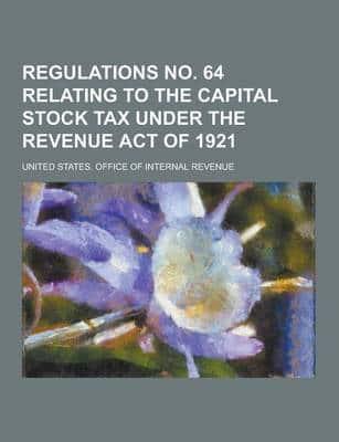 Regulations No. 64 Relating to the Capital Stock Tax Under the Revenue Act of 1921