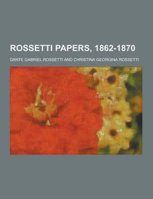 Rossetti Papers, 1862-1870