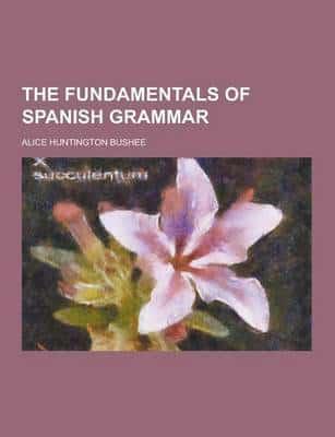 The Fundamentals of Spanish Grammar