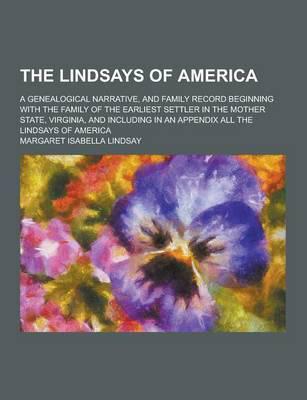 The Lindsays of America; A Genealogical Narrative, and Family Record Beginning With the Family of the Earliest Settler in the Mother State, Virginia,