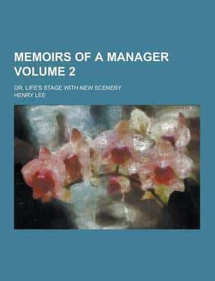 Memoirs of a Manager; Or, Life's Stage With New Scenery Volume 2