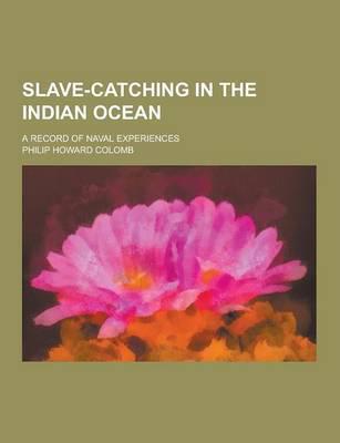 Slave-Catching in the Indian Ocean; A Record of Naval Experiences