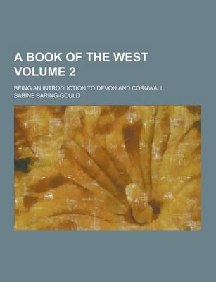 A Book of the West; Being an Introduction to Devon and Cornwall Volume 2