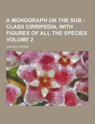 A Monograph on the Sub - Class Cirripedia, With Figures of All the Species Volume 2