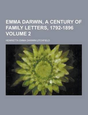 Emma Darwin, a Century of Family Letters, 1792-1896 Volume 2