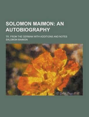 Solomon Maimon; Tr. From the German With Additions and Notes