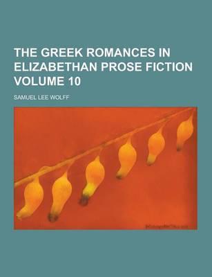The Greek Romances in Elizabethan Prose Fiction Volume 10