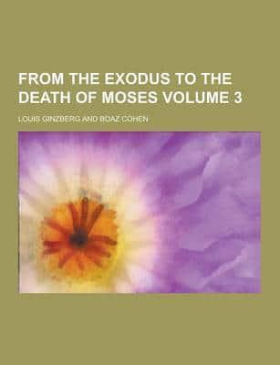 From the Exodus to the Death of Moses Volume 3