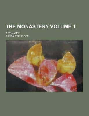 The Monastery; A Romance Volume 1