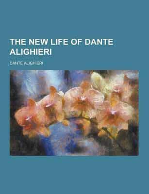 The New Life of Dante Alighieri