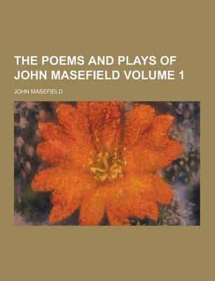 The Poems and Plays of John Masefield Volume 1