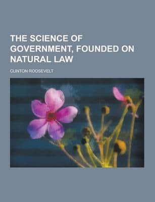 The Science of Government, Founded on Natural Law