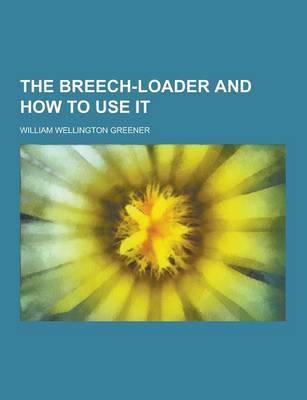 The Breech-Loader and How to Use It