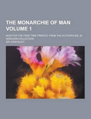 The Monarchie of Man; Now for the First Time Printed