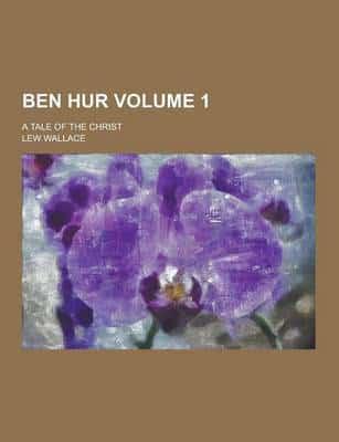 Ben Hur; A Tale of the Christ Volume 1