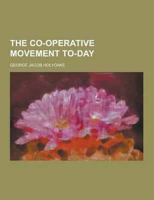 The Co-Operative Movement To-Day