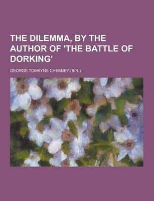 The Dilemma, by the Author of 'The Battle of Dorking'