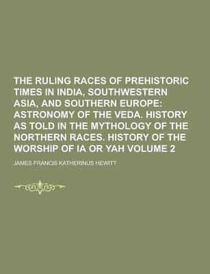 The Ruling Races of Prehistoric Times in India, Southwestern Asia, and Southern Europe Volume 2