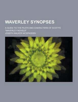 Waverley Synopses; A Guide to the Plots and Characters of Scott's Waverley Novels