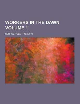 Workers in the Dawn Volume 1