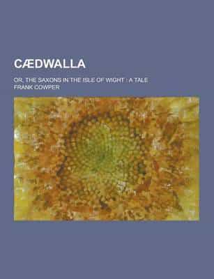 Caedwalla; Or, the Saxons in the Isle of Wight