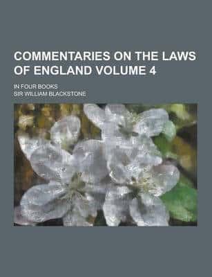 Commentaries on the Laws of England; In Four Books Volume 4