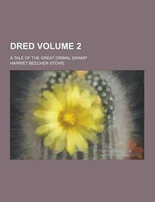 Dred; A Tale of the Great Dismal Swamp Volume 2